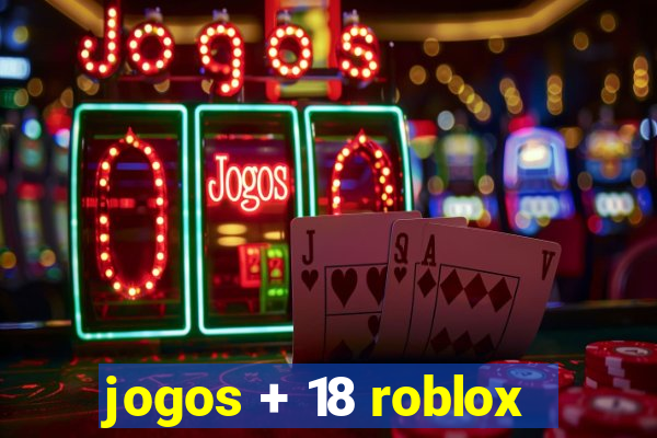 jogos + 18 roblox