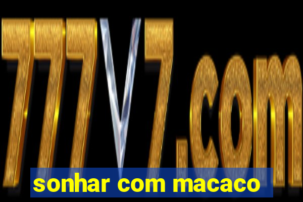 sonhar com macaco