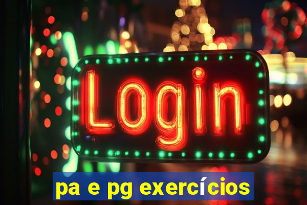 pa e pg exercícios