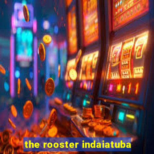 the rooster indaiatuba