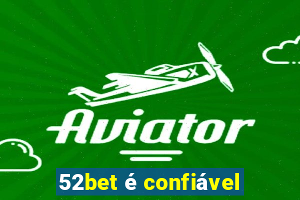 52bet é confiável