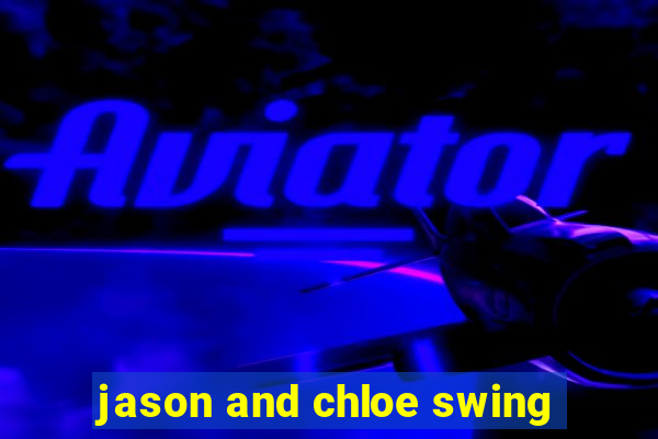 jason and chloe swing