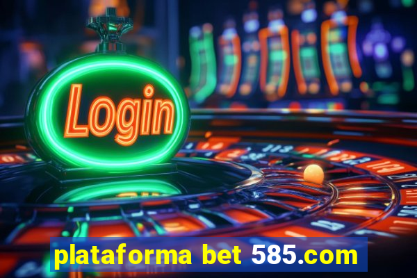 plataforma bet 585.com