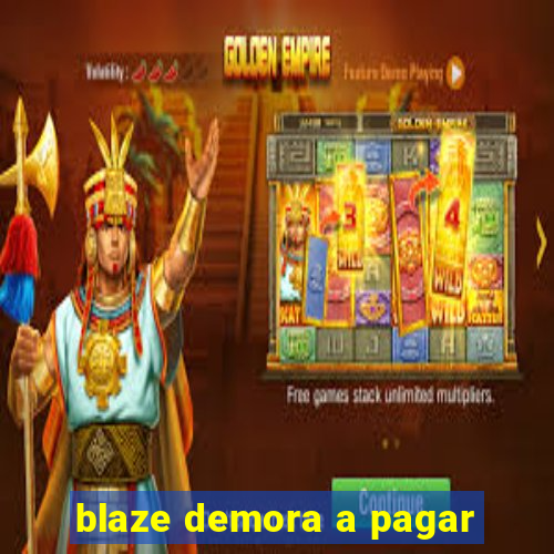 blaze demora a pagar