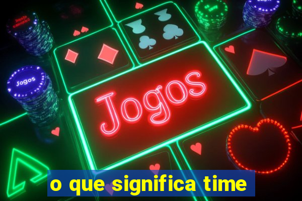 o que significa time