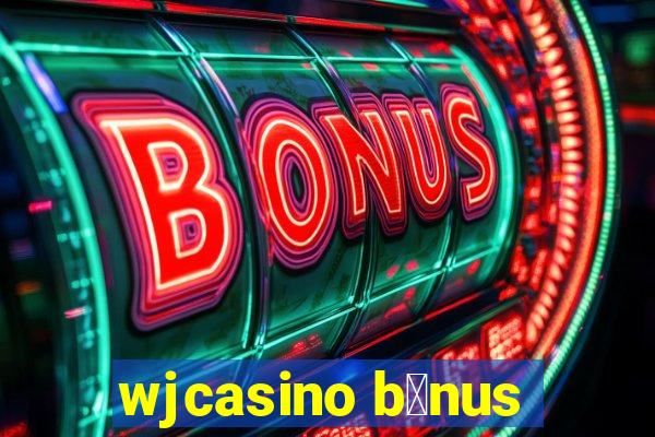 wjcasino b么nus