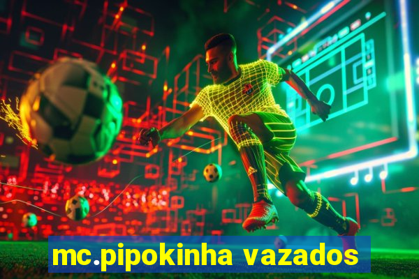 mc.pipokinha vazados