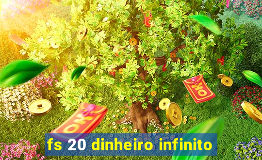 fs 20 dinheiro infinito