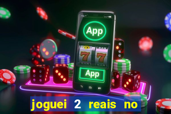 joguei 2 reais no grupo quanto ganho