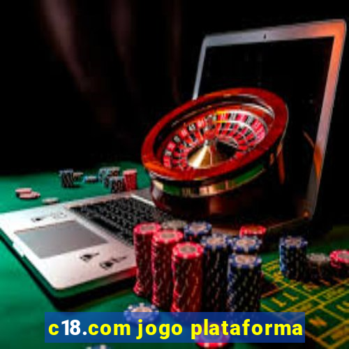 c18.com jogo plataforma