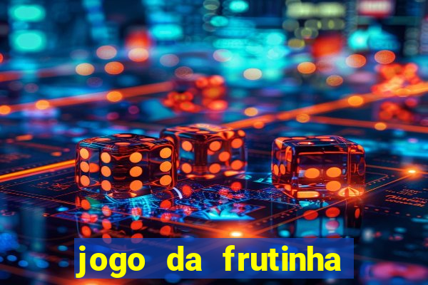 jogo da frutinha para ganhar dinheiro