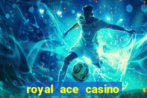 royal ace casino sign up bonus