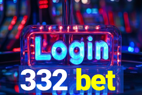 332 bet