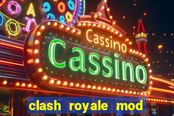 clash royale mod cartas modificadas