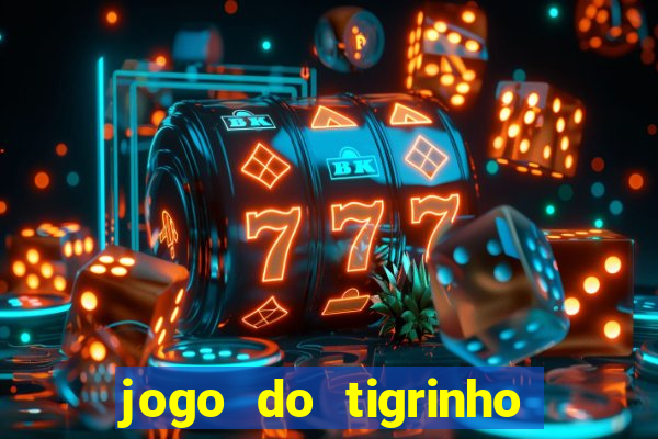 jogo do tigrinho gratis sem deposito