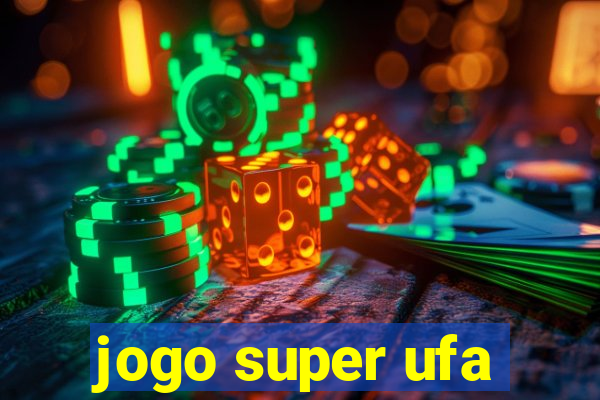 jogo super ufa