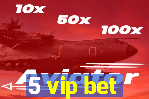 5 vip bet