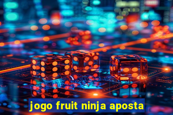 jogo fruit ninja aposta