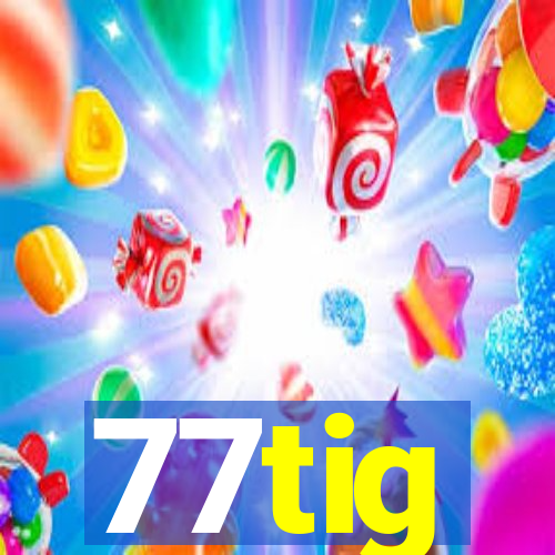 77tig