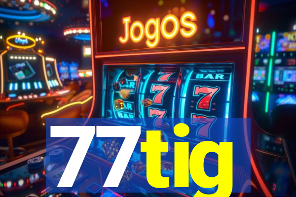 77tig