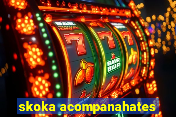 skoka acompanahates