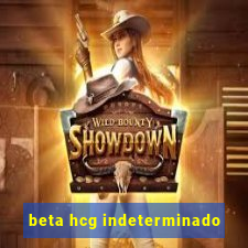 beta hcg indeterminado