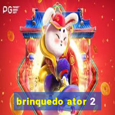 brinquedo ator 2