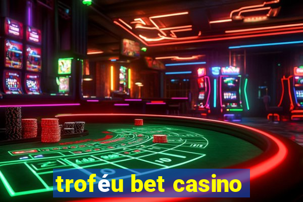 troféu bet casino