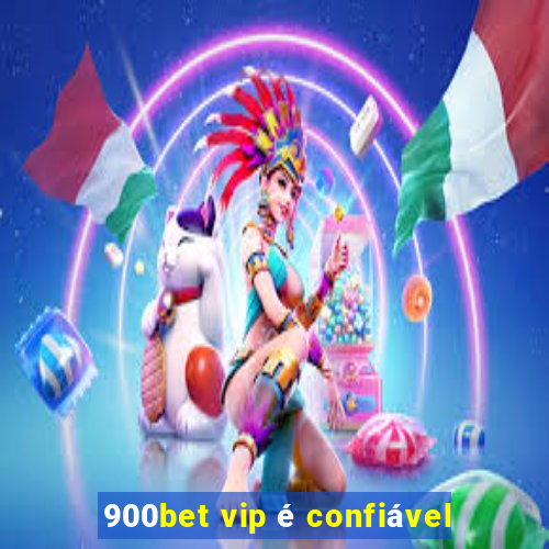 900bet vip é confiável