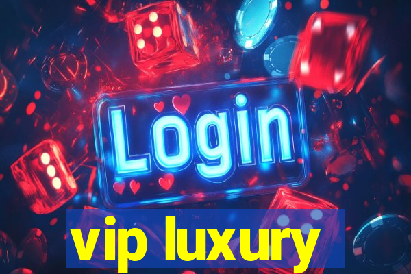 vip luxury