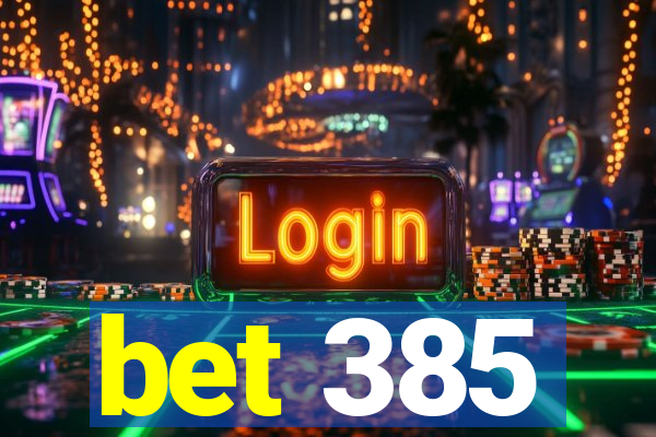 bet 385