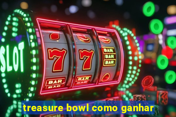 treasure bowl como ganhar