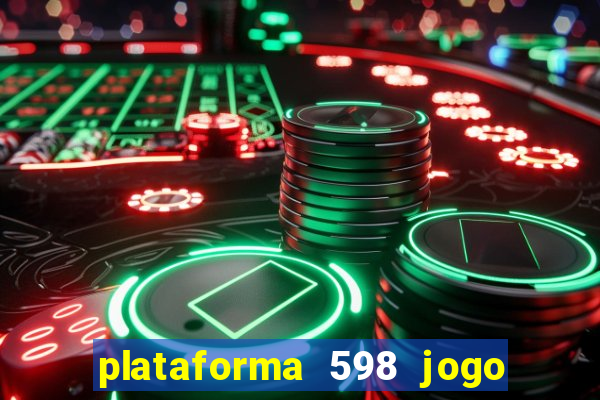 plataforma 598 jogo é confiável