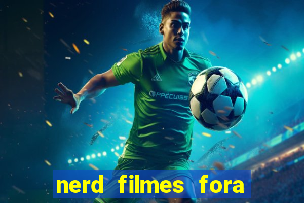 nerd filmes fora do ar