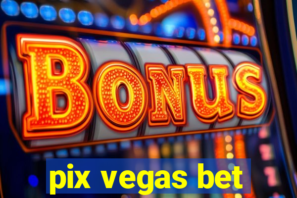 pix vegas bet