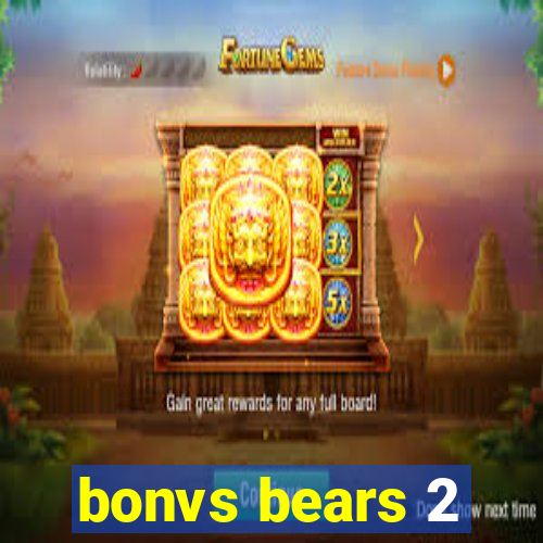 bonvs bears 2