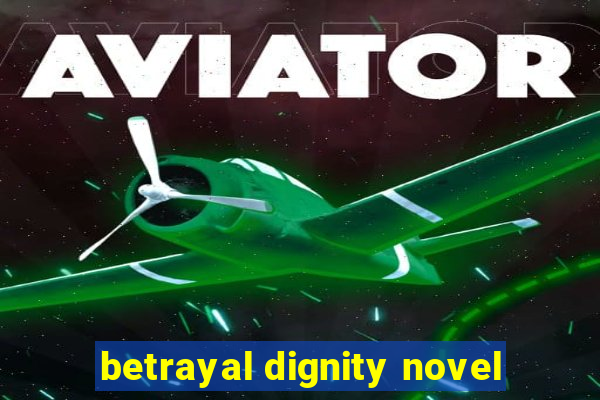 betrayal dignity novel