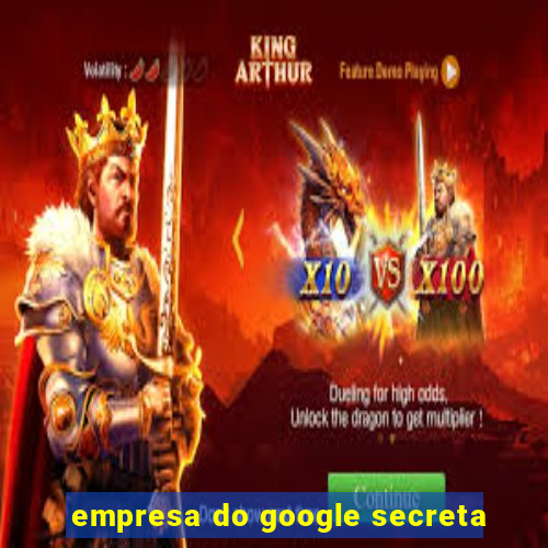 empresa do google secreta