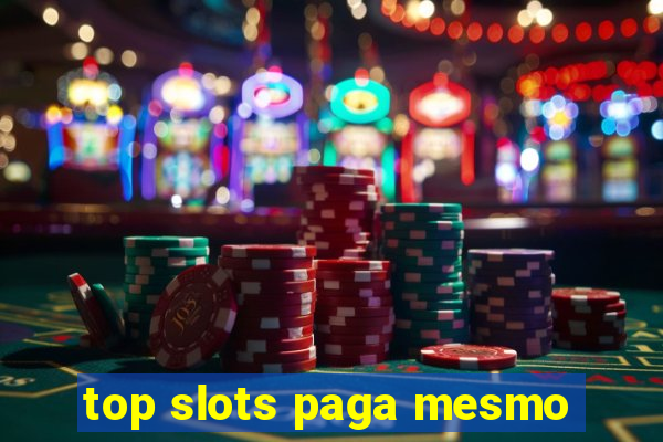 top slots paga mesmo