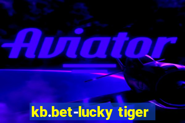 kb.bet-lucky tiger