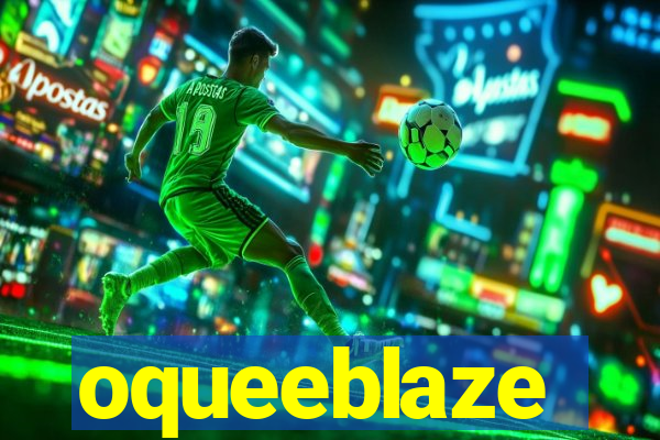 oqueeblaze