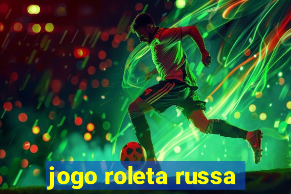 jogo roleta russa