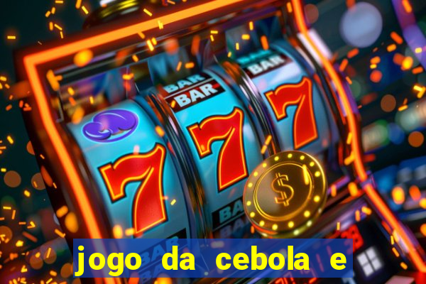 jogo da cebola e da berinjela