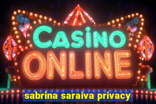 sabrina saraiva privacy