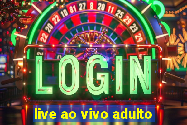 live ao vivo adulto