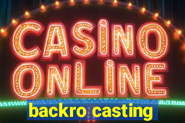 backro casting