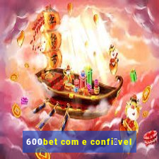 600bet com e confi谩vel