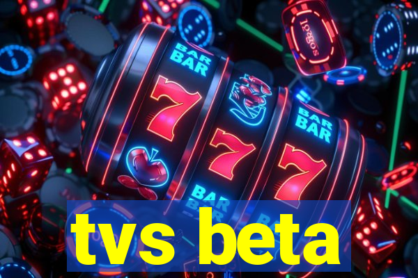 tvs beta