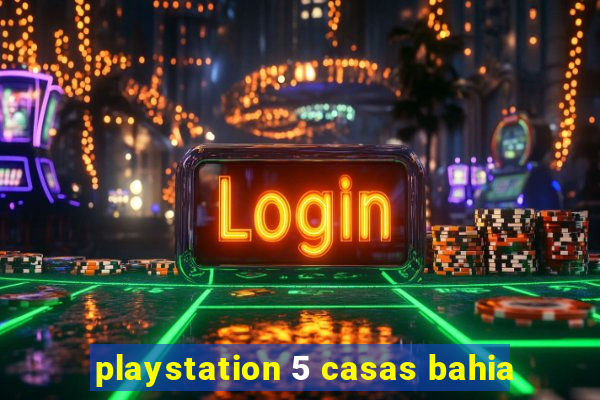 playstation 5 casas bahia