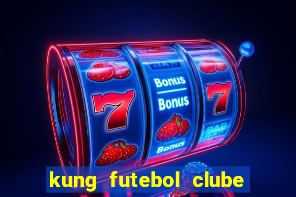 kung futebol clube dublado completo